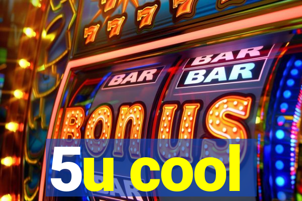 5u cool